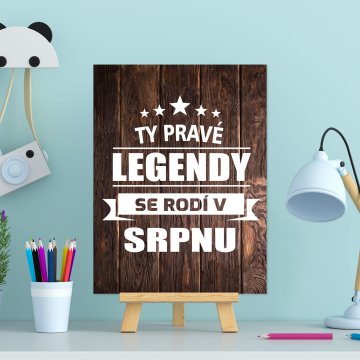 Darčeková ceduľka Ty pravé legendy se rodí v srpnu: 30x40 cm