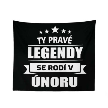 Deka Ty pravé legendy se rodí v únoru: 150x120 cm