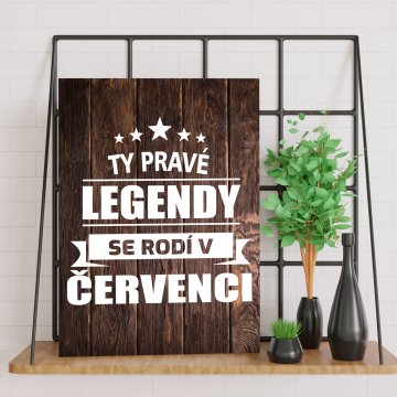 Darčeková ceduľka Ty pravé legendy se rodí v červenci: 30x40 cm