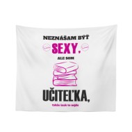 Deka Neznášam byť sexy, ale som učiteľ: 150x120 cm