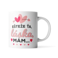 Hrnček Ešte že ťa láska mám: 330 ml