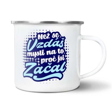 Plecháčik Než se vzdáš, mysli na to, proč jsi začal: 300 ml