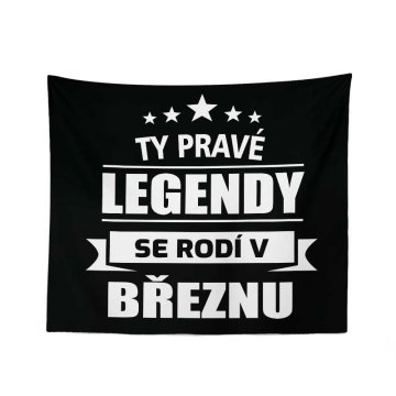 Deka Ty pravé legendy se rodí v březnu: 150x120 cm