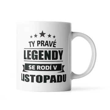 Hrnček Ty pravé legendy se rodí v listopadu: 330 ml